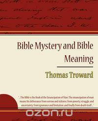 Bible Mystery and Bible Meaning - Thomas Troward