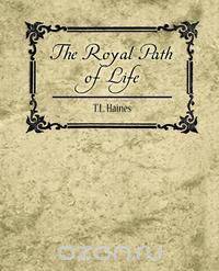 The Royal Path of Life - T.L. Haines
