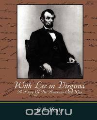 With Lee in Virginia - A Story of the American Civil War