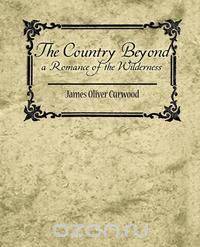 The Country Beyond a Romance of the Wilderness