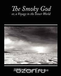 The Smoky God, Or, a Voyage to the Inner World