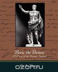 Beric the Briton a Story of the Roman Invasion