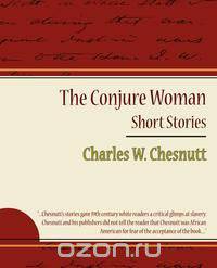 The Conjure Woman - Short Stories