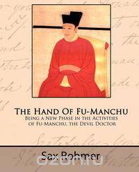 The Hand of Fu-Manchu - Being a New Phase in the Activities of Fu-Manchu, the Devil Doctor