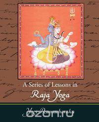 A Series of Lessons in Raja Yoga