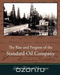 The Rise and Progress of the Standard Oil Company