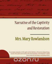 Narrative of the Captivity and Restoration