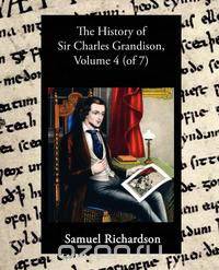 The History of Sir Charles Grandison, Volume 4 (of 7)
