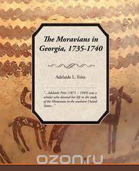The Moravians in Georgia, 1735-1740