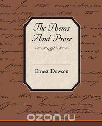 The Poems and Prose of Ernest Dowson