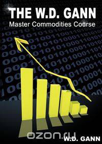 The W. D. Gann Master Commodity Course