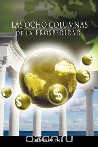 Las Ocho Columnas de la Prosperidad por James Allen autor de Como un Hombre Piensa Asi es Su Vida