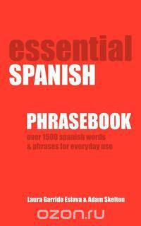 Essential Spanish Phrasebook. Over 1500 Most Useful Spanish Words and Phrases for Everyday Use