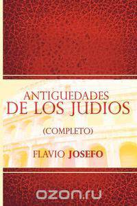 Antiguedades de Los Judios (Completo) / Jewish Antiques (Spanish Edition)