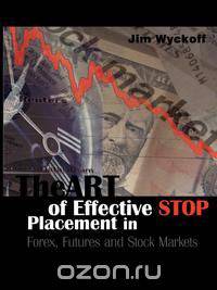 The Art of Effective Stop Placement in Forex, Futures and Stock Markets