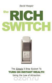 The Rich Switch - The Simple 3-Step System to Turn on Instant Wealth Using the Law of Attraction