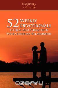 52 Weekly Devotionals to Heal and Strengthen Your Christian Marriage (Marriage Miracle Series)