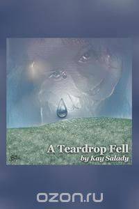 A Teardrop Fell