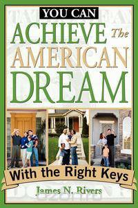 You Can...Achieve The American Dream With The Right Keys