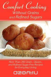 Comfort Cooking Without Grains and Refined Sugars