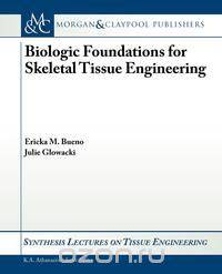 Biologic Foundations for Skeletal Tissue Engineering