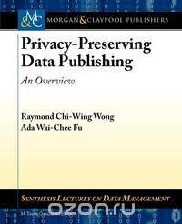 Privacy-Preserving Data Publishing