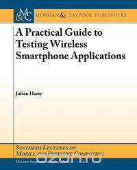 A Practical Guide to Testing Mobile Smartphone Applications