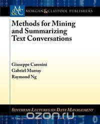 Methods for Mining and Summarizing Text Conversations