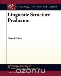 Linguistic Structure Prediction