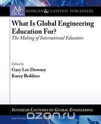 What Is Global Engineering Education For? the Making of International Educators
