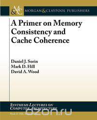 A Primer on Memory Consistency and Cache Coherence