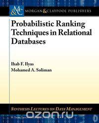 Probabilistic Ranking Techniques in Relational Databases