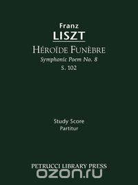 Heroide funebre (Symphonic Poem No. 8), S. 102 - Study score