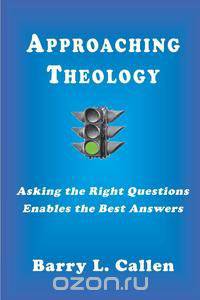 Approaching Theology, Asking the Right Questions Enables the Best Answers