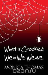 What a Crooked Web We Weave