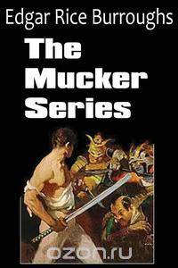 The Mucker Series; The Mucker, the Return of the Mucker, the Oakdale Affair