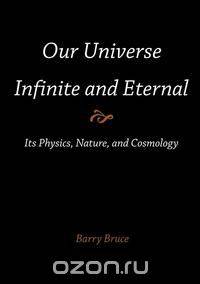 Our Universe-Infinite and Eternal