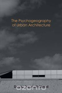 The Psychogeography of Urban Architecture