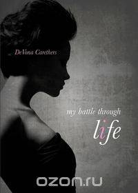 My Battle Through Life