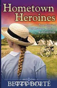 Hometown Heroines (True Stories of Bravery, Daring & Adventure)