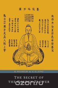 The Secret of the Golden Flower; A Chinese Book of Life