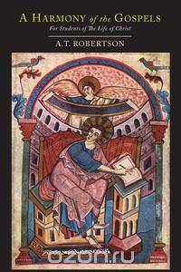 A Harmony of the Gospels for Students of the Life of Christ