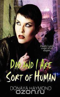 Dad and I Are Sort of Human