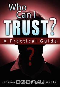 Who Can I Trust? a Practical Guide
