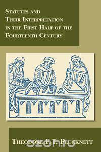 Statutes and Their Interpretation in the First Half of the Fourteenth Century