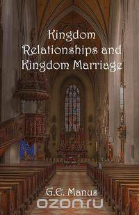 Kingdom Relationships and Kingdom Marriage