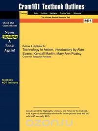 Outlines & Highlights for Technology In Action, Introductory by Alan Evans, Kendall Martin, Mary Ann Poatsy