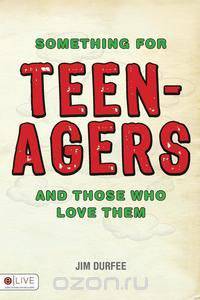 Something for Teenagers and Those Who Love Them