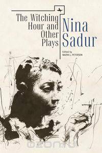 The Witching Hour and Other Plays by Nina Sadur
