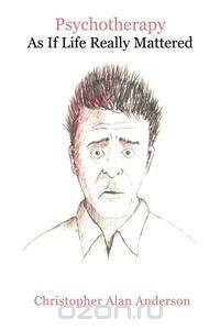 Psychotherapy as If Life Really Mattered